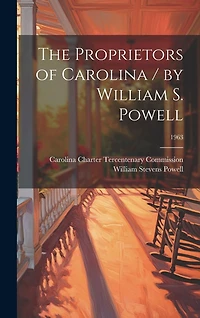 The Proprietors of Carolina / by William S. Powell; 1963