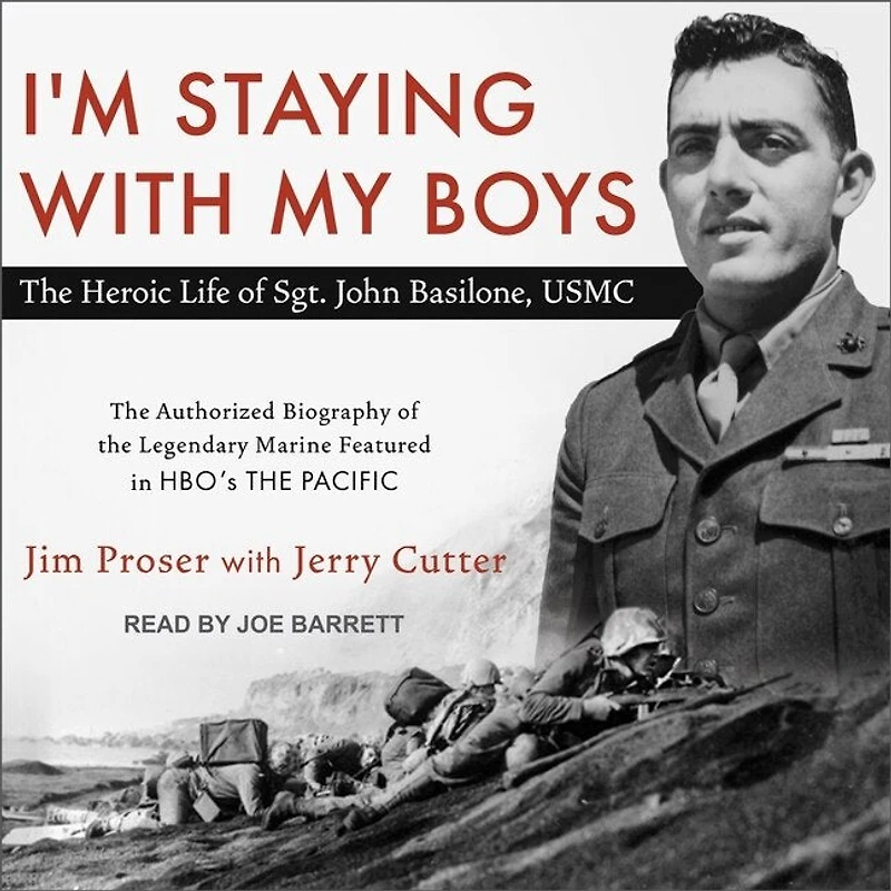 I'm Staying with My Boys Lib/E: The Heroic Life of Sgt. John Basilone, USMC