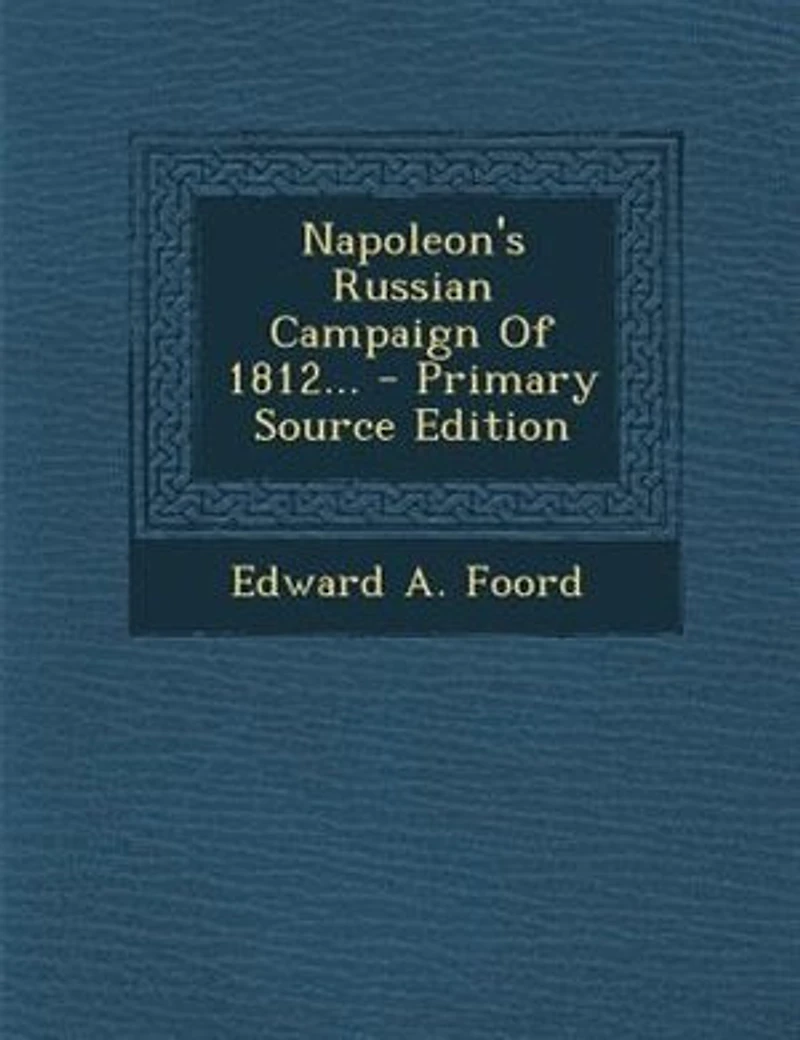 Napoleon's Russian Campaign Of 1812...
