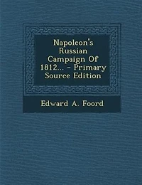 Napoleon's Russian Campaign Of 1812...
