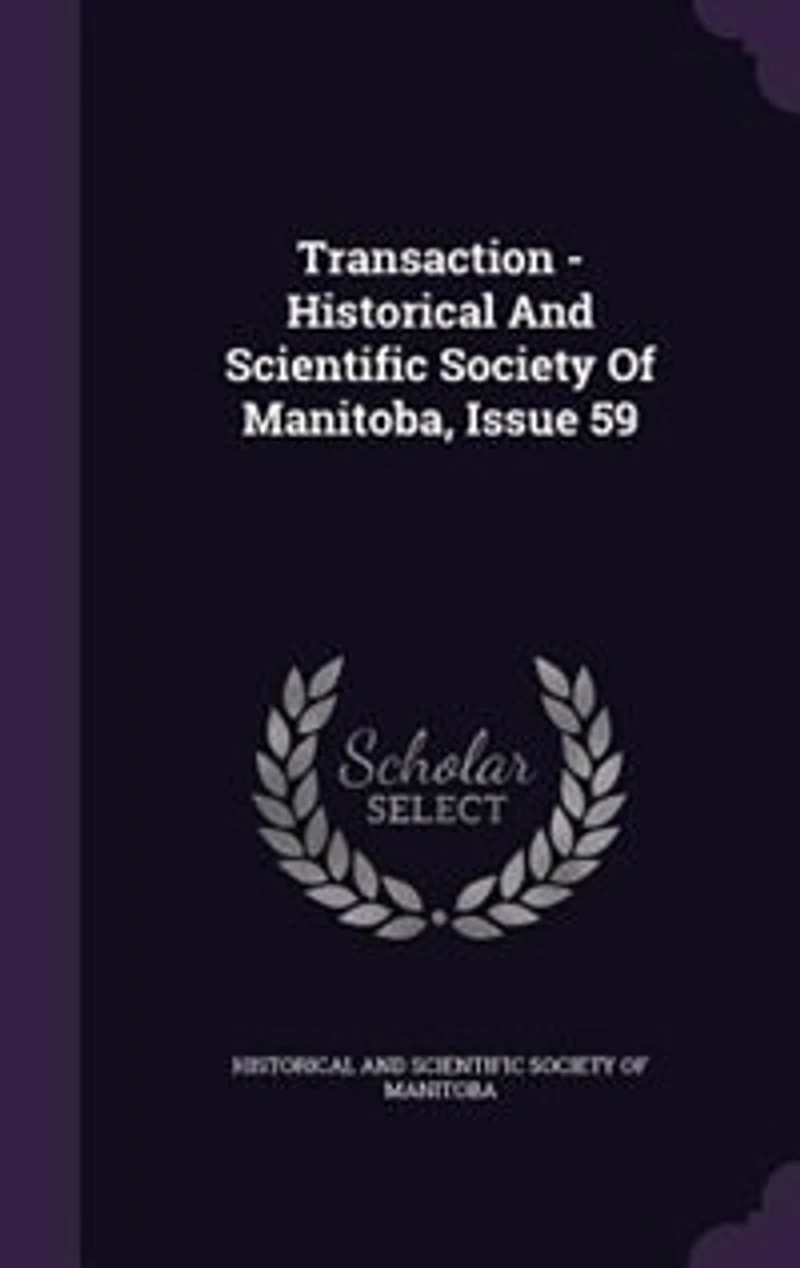 Transaction - Historical And Scientific Society Of Manitoba, Issue 59