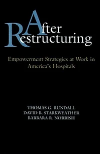 After Restructuring: Empowerment Strategies at Work in America's Hospitals