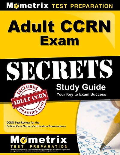 Adult Ccrn Exam Secrets Study Guide: Ccrn Test Review For The Critical Care Nurses Certification Examinations