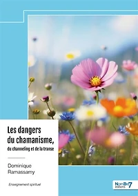 Les dangers du chamanisme, du channeling et de la transe: Un enseignement du « coeur éveillé »