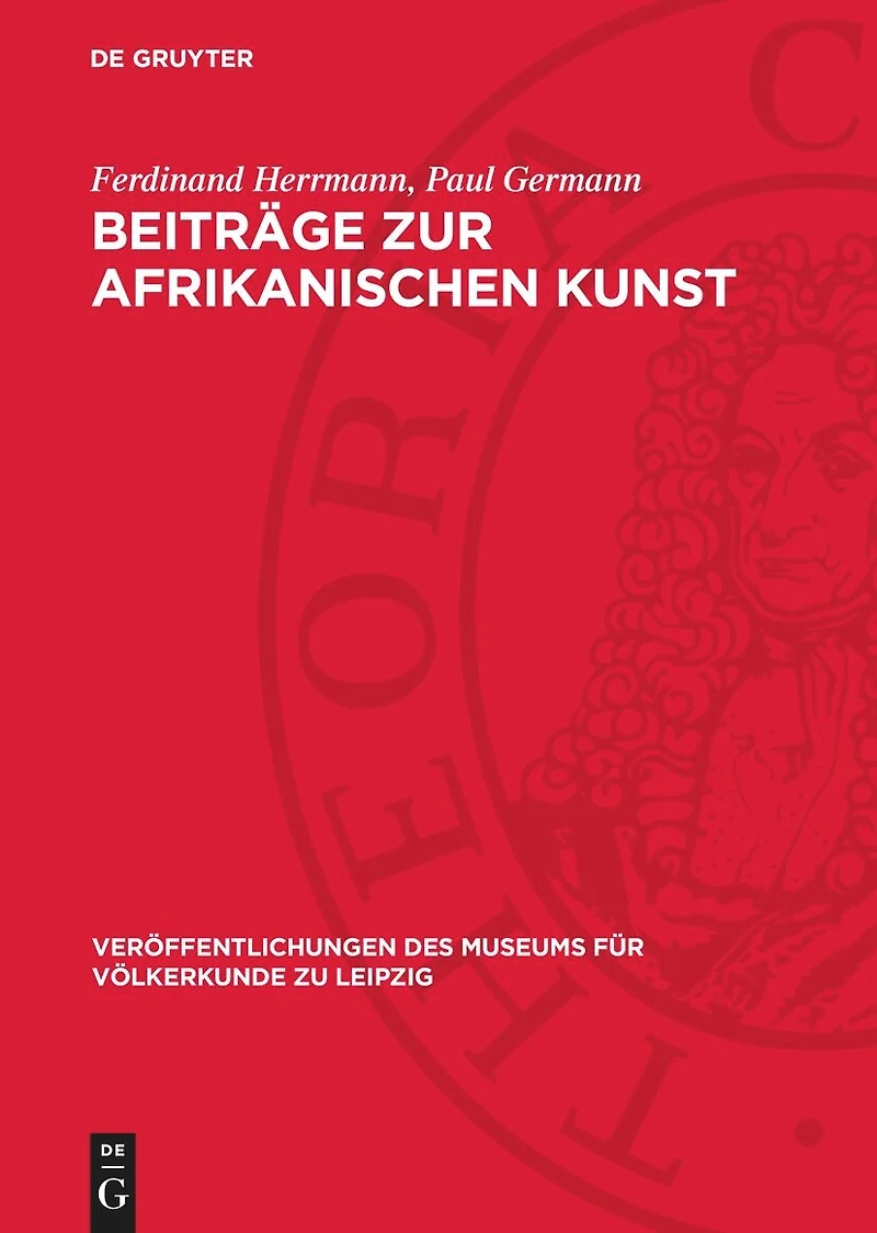 Beiträge zur afrikanischen Kunst: Herrmann, Ferdinand: Die afrikanische Negerplastik als Forschungsgegenstand; Germann, Paul: Negerplastiken aus dem Museum für Völkerkunde zu Leipzig