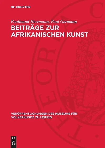 Beiträge zur afrikanischen Kunst: Herrmann, Ferdinand: Die afrikanische Negerplastik als Forschungsgegenstand; Germann, Paul: Negerplastiken aus dem Museum für Völkerkunde zu Leipzig