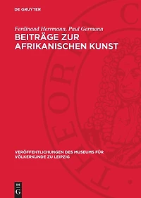 Beiträge zur afrikanischen Kunst: Herrmann, Ferdinand: Die afrikanische Negerplastik als Forschungsgegenstand; Germann, Paul: Negerplastiken aus dem Museum für Völkerkunde zu Leipzig