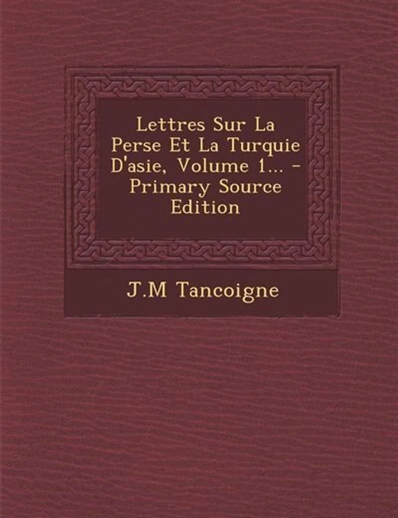 Lettres Sur La Perse Et Turquie D'asie, Volume 1...