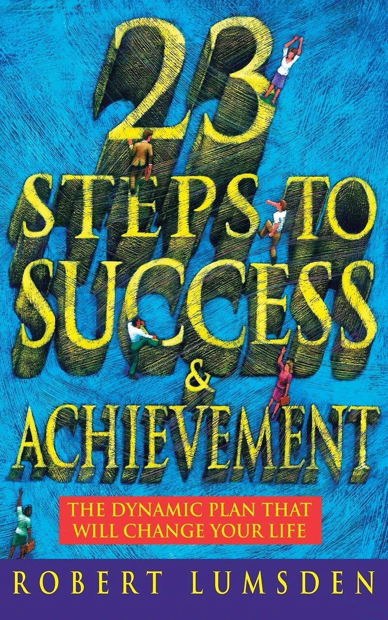 23 Steps to Success and Achievement: The dynamic plan that will change your life