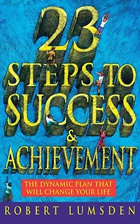 23 Steps to Success and Achievement: The dynamic plan that will change your life