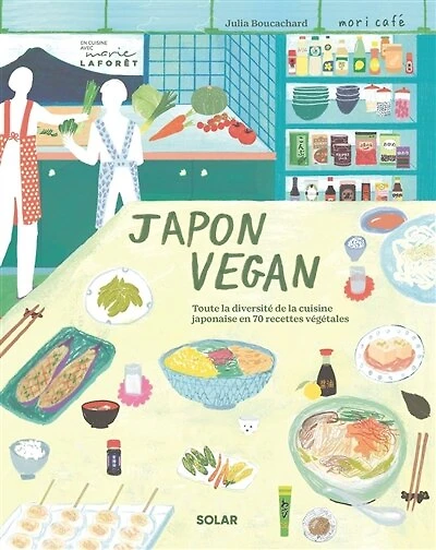 Japon vegan: toute la diversité de la cuisine japonaise en 70 recettes végétales