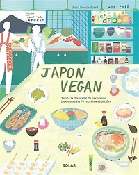 Japon vegan: toute la diversité de la cuisine japonaise en 70 recettes végétales