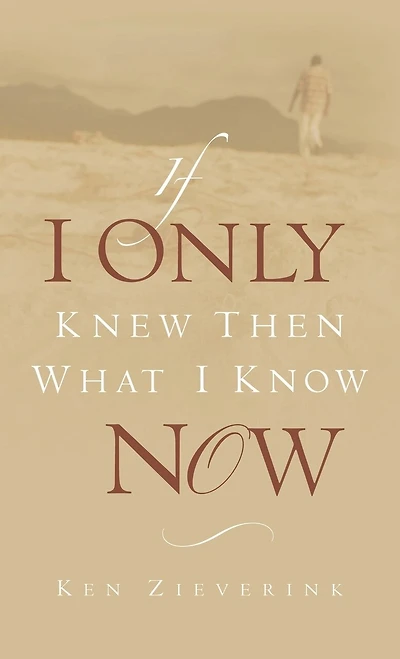 If I Only Knew Then What Know Now