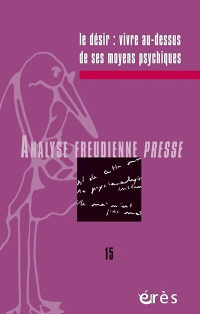Analyse freudienne presse, n°15. Le désir : vivre au-dessus de ses moyens psychiques: vivre au-dessus de ses moyens psychiques