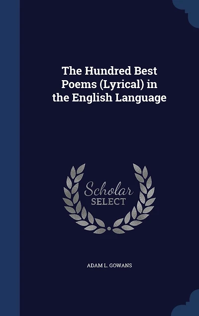 the Hundred Best Poems (Lyrical) English Language (Classic Reprint)