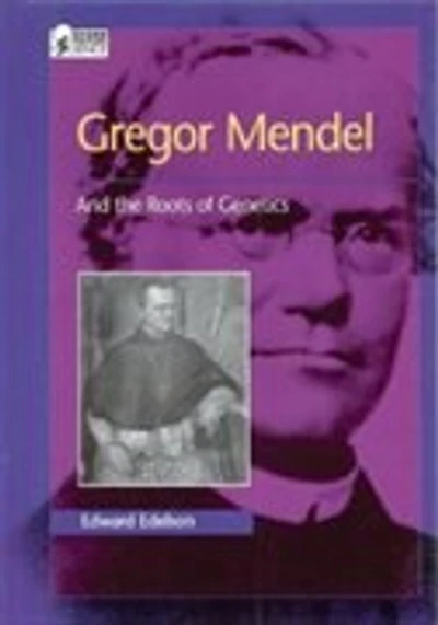 Gregor Mendel: And the Roots of Genetics