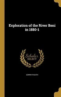 Exploration of the River Beni 1880-1