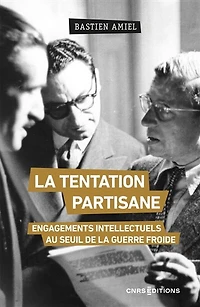 la tentation partisane: engagements intellectuels au seuil de guerre froide