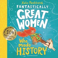 Fantastically Great women who Made History: Discover 14 true stories of fearless left a lasting legacy – 10 year anniversary edition