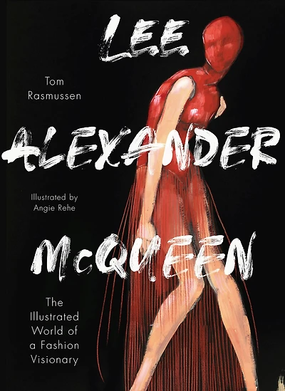 Lee Alexander McQueen: The Illustrated World of a Fashion Visionary