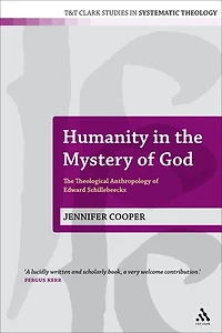 Humanity The Mystery of God: Theological Anthropology Edward Schillebeeckx