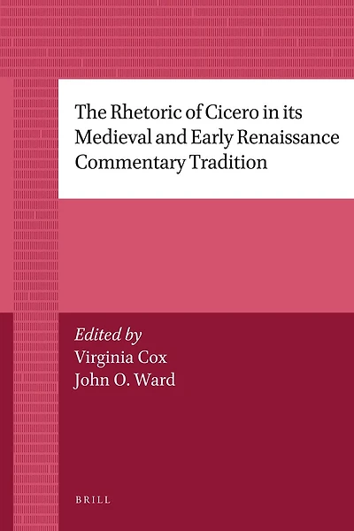 The Rhetoric of Cicero in its Medieval and Early Renaissance Commentary Tradition