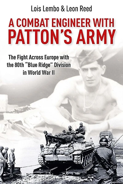 A Combat Engineer with Patton's Army: the Fight Across Europe 80th "Blue Ridge" Division World War II