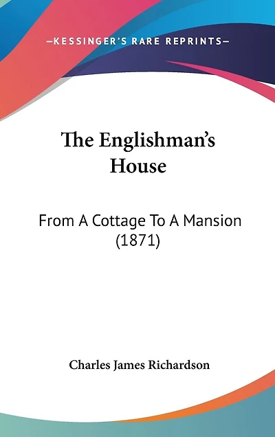 The Englishman's House: From A Cottage To A Mansion (1871)