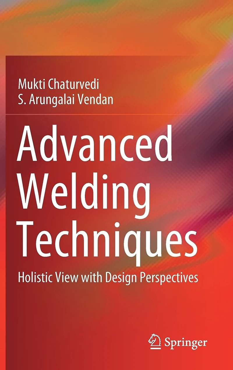Advanced Welding Techniques: Holistic View With Design Perspectives