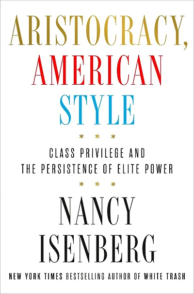 Aristocracy, American Style: Class Privilege and the Persistence of Elite Power