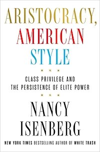 Aristocracy, American Style: Class Privilege and the Persistence of Elite Power