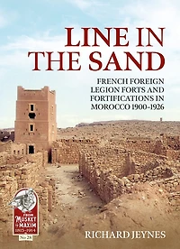 Line in the Sand: Foreign Legion Forts and Fortifications in Morocco 1900-1926