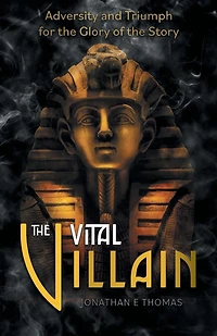 the Vital Villain: Adversity and Triumph for Glory of Story