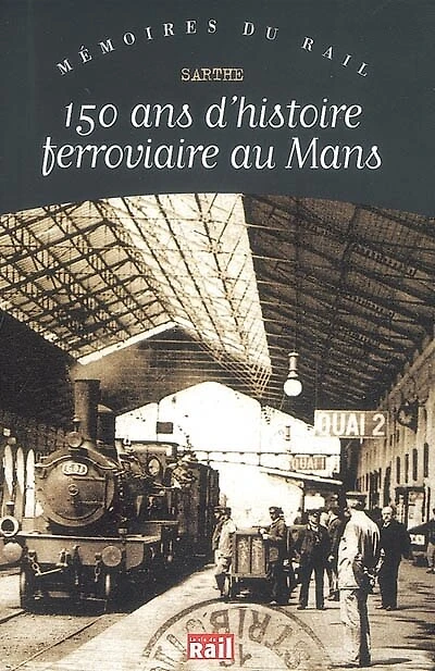 150 ans d'histoire ferrociaire au Mans: Sarthe