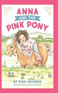 Anna And The Pink Pony: A Gorgeously-illustrated Early Reader That Celebrates The Magic Between Children And Horses