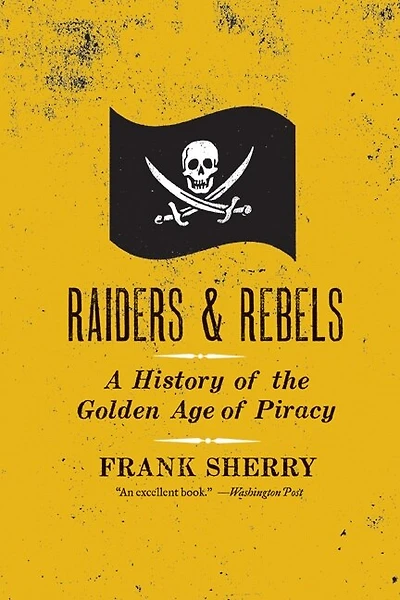 Raiders and Rebels: A History of the Golden Age Piracy