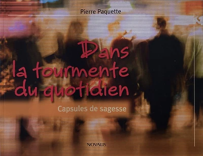 Dans la tourmente du quotidien: Capsules de sagesse