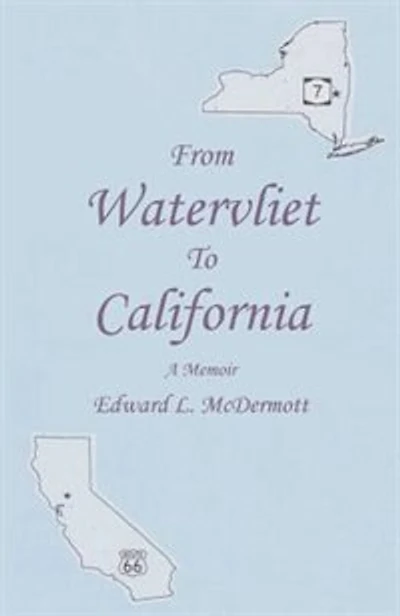 From Watervliet To California: A Memoir