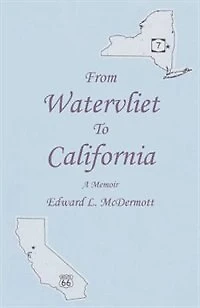 From Watervliet To California: A Memoir