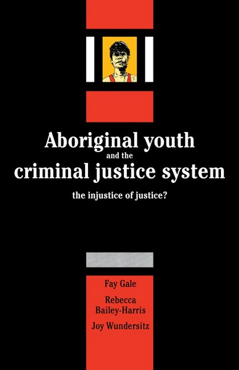 Aboriginal Youth and the Criminal Justice System: The Injustice of Justice?