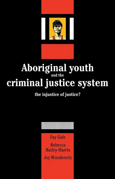 Aboriginal Youth and the Criminal Justice System: The Injustice of Justice?