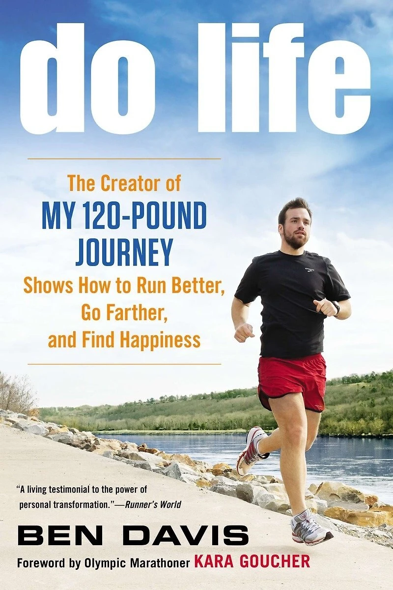 Do Life: The Creator Of #my 120-pound Journey# Shows How To Run Better, Go Farther, And Find Happiness