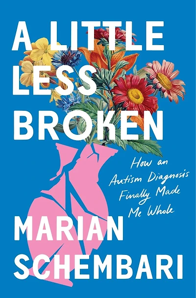 A Little Less Broken: How an Autism Diagnosis Finally Made Me Whole