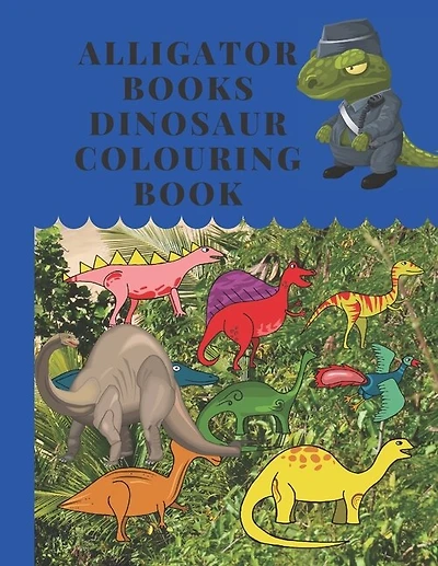 Alligator Books Dinosaur Colouring Book: Dinosaurs - educational coloring book for kids - colorful in the world of dinosaurs - 3 years and above