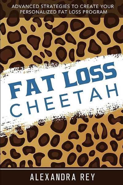 Fat Loss Cheetah: Advanced Strategies to Create Your Personalized Fat Loss Program