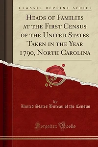 Heads of Families at the First Census United States Taken Year 1790: North Carolina (Classic Reprint)