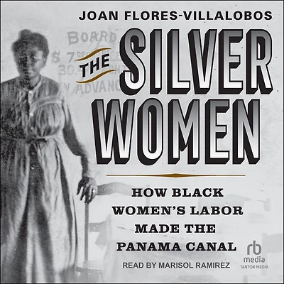 the Silver Women: How Black Women's Labor Made Panama Canal