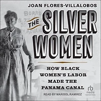 the Silver Women: How Black Women's Labor Made Panama Canal
