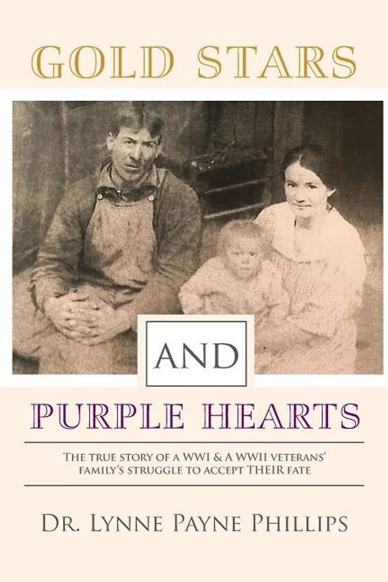 Gold Stars and Purple Hearts: The true story of a WWI & A WWII veterans' family's struggle to accept their fate