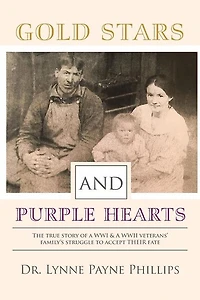 Gold Stars and Purple Hearts: The true story of a WWI & A WWII veterans' family's struggle to accept their fate